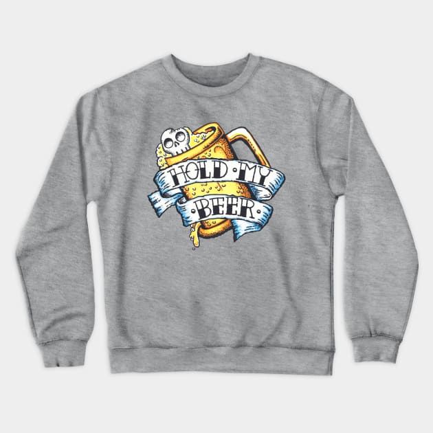 Hold My Beer Crewneck Sweatshirt by PungentBasementArt